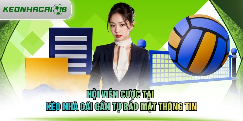 Hội viên cược tại KÈO NHÀ CÁI cần tự bảo mật thông tin