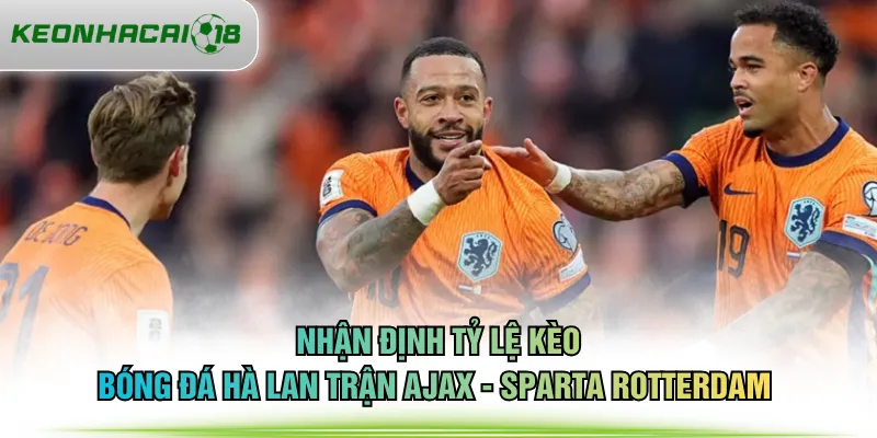 Nhận định tỷ lệ kèo bóng đá Hà Lan trận Ajax - Sparta Rotterdam 